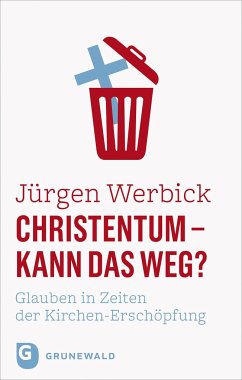 Christentum - kann das weg? von Matthias-Grünewald-Verlag