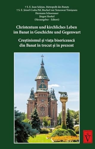 Christentum und kirchliches Leben im Banat in Geschichte und Gegenwart: Crestinismul si viata bisericeasca din Banat în trecut si în prezent ... Biblioteca teologica germano-romana (BTGR))