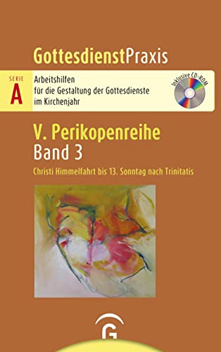 Christi Himmelfahrt bis 13. Sonntag nach Trinitatis: Mit CD-ROM (Gottesdienstpraxis Serie A, Perikopenreihe V)