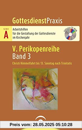Christi Himmelfahrt bis 13. Sonntag nach Trinitatis: Mit CD-ROM (Gottesdienstpraxis Serie A, Perikopenreihe V)