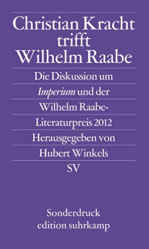 Christian Kracht trifft Wilhelm Raabe: Die Diskussion um Imperium und der Wilhelm Raabe-Literaturpreis 2012 (edition suhrkamp) von Suhrkamp Verlag
