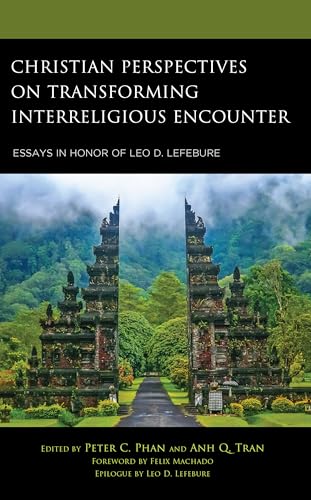 Christian Perspectives on Transforming Interreligious Encounter: Essays in Honor of Leo D. Lefebure von Lexington Books/Fortress Academic