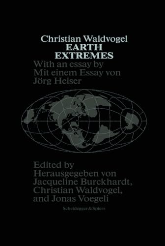 Christian Waldvogel. Earth Extremes: Neun Projekte aus Raum und Zeit von University of Chicago Press