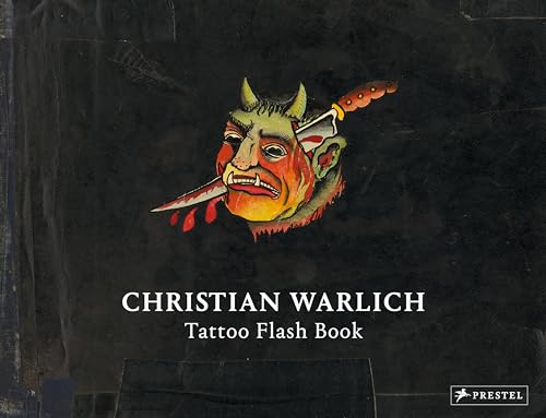 Christian Warlich. Tattoo Flash Book (dt./engl.): Vorlagealbum des Königs der Tätowierer/Original Designs by the King of Tattooists von Prestel Verlag