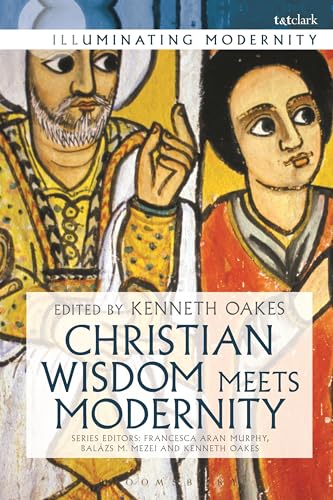 Christian Wisdom Meets Modernity (Illuminating Modernity) von T&T Clark