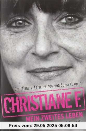 Christiane F. - Mein zweites Leben: Autobiografie Christiane F. - Mein zweites Leben: Autobiografie