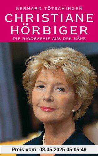 Christiane Hörbiger: Die Biographie aus der Nähe
