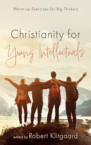 Christianity for Young Intellectuals: Warm-up Exercises for Big Thinkers Christianity for Young Intellectuals: Warm-up Exercises for Big Thinkers von Wipf and Stock