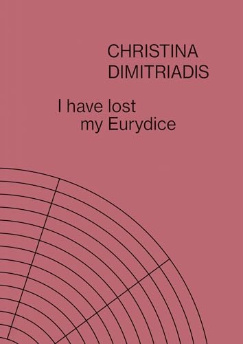 Christina Dimitriadis: I have lost my Eurydice von Kerber Verlag