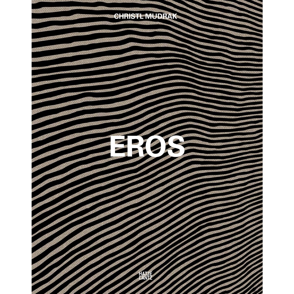 Christl Mudrak. Eros Christl Mudrak. Eros von Hatje Cantz Verlag GmbH