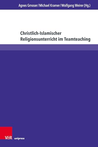Christlich-Islamischer Religionsunterricht im Teamteaching: Beiträge zu Theorie und Praxis interreligiöser Bildung (Religiöse Bildung kooperativ) von Unipress