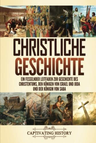 Christliche Geschichte: Ein fesselnder Leitfaden zur Geschichte des Christentums, den Königen ... Christliche Geschichte: Ein fesselnder Leitfaden zur Geschichte des Christentums, den Königen ...
