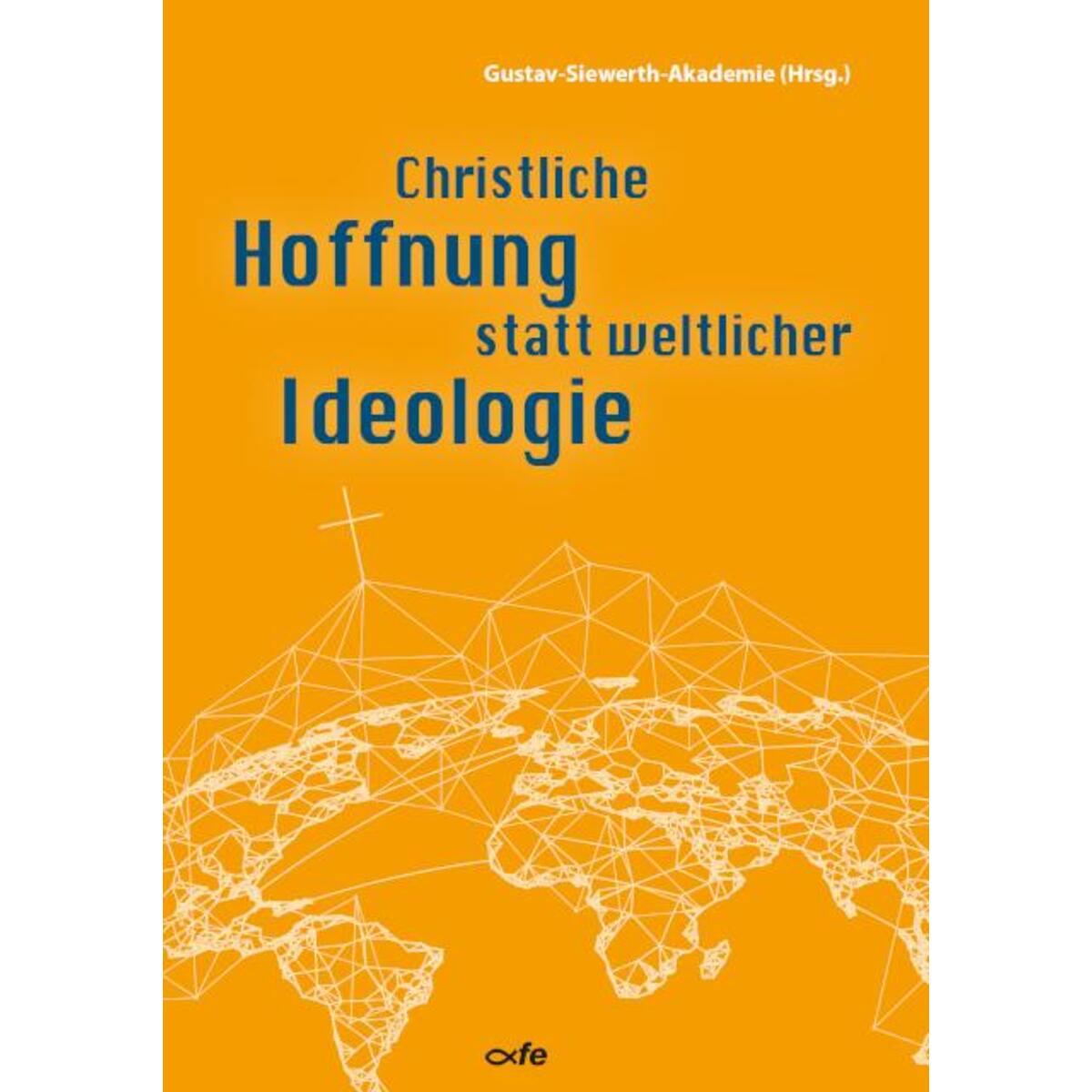 Christliche Hoffnung statt weltlicher Ideologie Christliche Hoffnung statt weltlicher Ideologie von Fe-Medienverlags GmbH