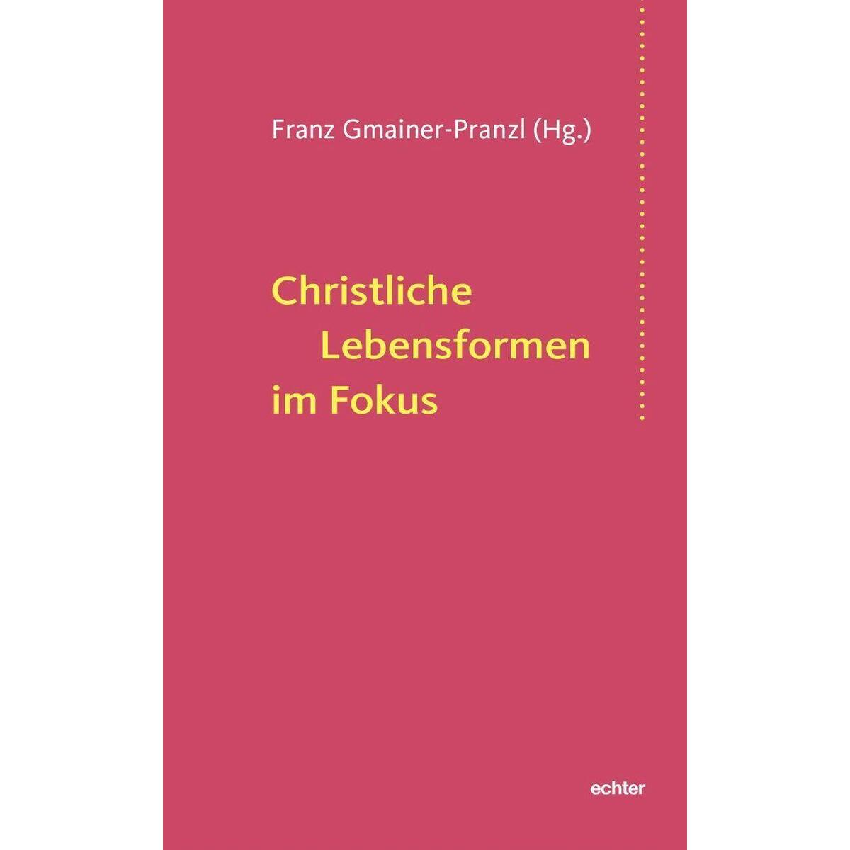 Christliche Lebensformen im Fokus Christliche Lebensformen im Fokus von Echter Verlag GmbH