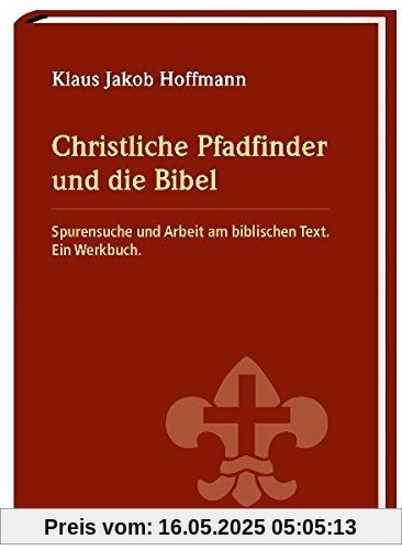 Christliche Pfadfinder und die Bibel: Spurensuche und Arbeit am biblischen Text. Ein Werkbuch.
