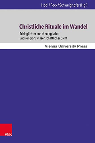 Christliche Rituale im Wandel: Schlaglichter aus theologischer und religionswissenschaftlicher Sicht (Wiener Forum für Theologie und Religionswissenschaft)