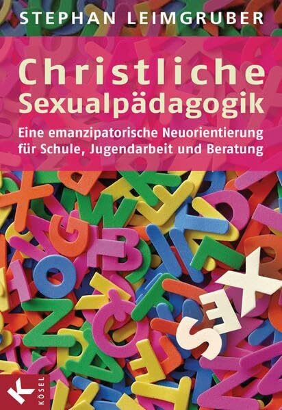 Christliche Sexualpädagogik: Eine emanzipatorische Neuorientierung - Für Schule, Jugendarbeit ... Christliche Sexualpädagogik: Eine emanzipatorische Neuorientierung - Für Schule, Jugendarbeit ...