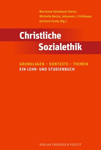 Christliche Sozialethik: Grundlagen - Kontexte - Themen. Ein Lehr-und Studienbuch
