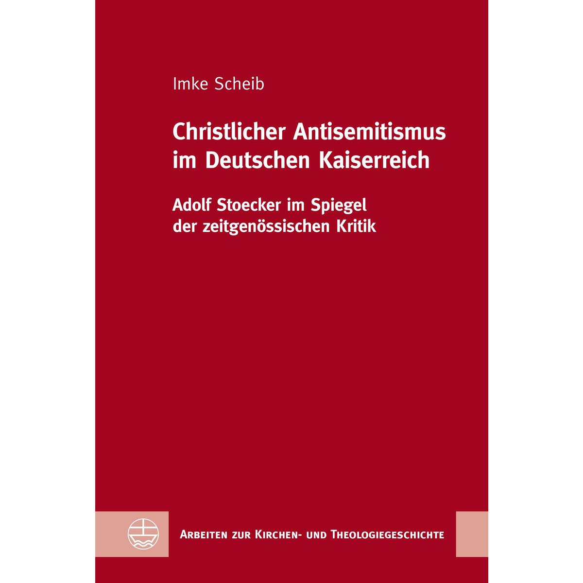Christlicher Antisemitismus im Deutschen Kaiserreich Christlicher Antisemitismus im Deutschen Kaiserreich von Evangelische Verlagsansta
