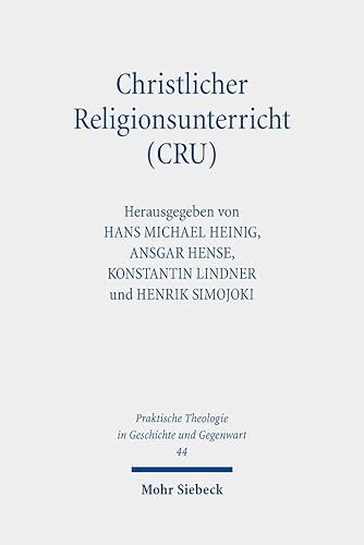 Christlicher Religionsunterricht (CRU): Rechtswissenschaftliche und theologisch-religionspädagogische Perspektiven auf ein Reformmodell in ... in Geschichte und Gegenwart, Band 44)