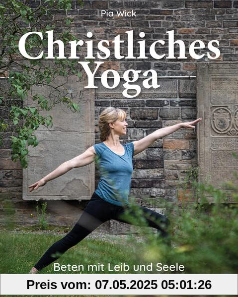 Christliches Yoga: Beten mit Leib und Seele