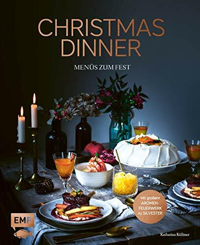 Christmas Dinner – Menüs zum Fest – Mit großem Aromenfeuerwerk zu Silvester: Zwölf festliche 4... Christmas Dinner – Menüs zum Fest – Mit großem Aromenfeuerwerk zu Silvester: Zwölf festliche 4...