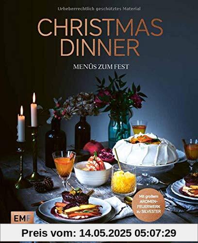 Christmas Dinner – Menüs zum Fest – Mit großem Aromenfeuerwerk zu Silvester: Zwölf festliche 4-Gänge-Menüs: von klassisch und edel, mit Fisch und ... vegetarisch und vegan bis schnell und leicht Christmas Dinner – Menüs zum Fest – Mit großem Aromenfeuerwerk zu Silvester: Zwölf festliche 4-Gänge-Menüs: von klassisch und edel, mit Fisch und ... vegetarisch und vegan bis schnell und leicht