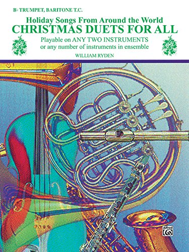 Christmas Duets for All (Holiday Songs from Around the World): B-Flat Trumpet, Baritone T.C. von Alfred Music