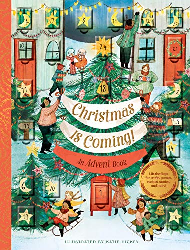 Christmas Is Coming! An Advent Book: Lift the flaps for crafts, games, recipes, stories, and more! Christmas Is Coming! An Advent Book: Lift the flaps for crafts, games, recipes, stories, and more!