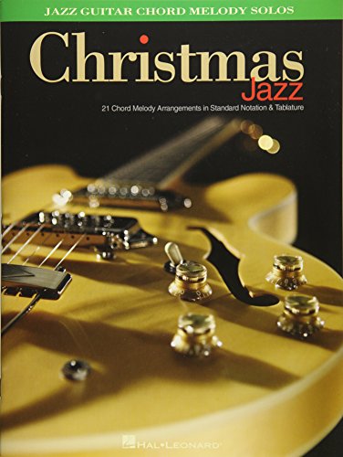Christmas Jazz: Jazz Guitar Chord Melody Solos Christmas Jazz: Jazz Guitar Chord Melody Solos
