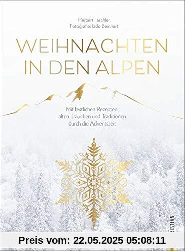 Christmas Kochbuch: Weihnachten in den Alpen. Mit festlichen Rezepten, alten Bräuchen und Traditionen durch die schönste Zeit des Jahres. Von Advent ... und Traditionen durch die Adventszeit