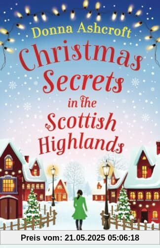 Christmas Secrets in the Scottish Highlands: A completely addictive Christmas romance Christmas Secrets in the Scottish Highlands: A completely addictive Christmas romance
