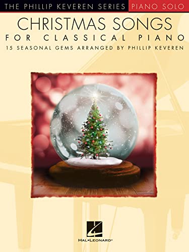 Christmas Songs for Classical Piano: Arr. Phillip Keveren the Phillip Keveren Series Piano Solo: 15 Seasonal Gems von HAL LEONARD