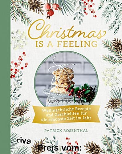 Christmas is a feeling: Weihnachtliche Rezepte und Geschichten für die schönste Zeit im Jahr: Lebkuchen, Spritzgebäck, Rouladen, Kartoffelsalat, veganes und vegetarisches Weihnachtsmenü, Glühwein