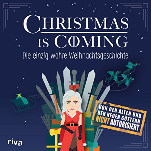 Christmas is coming: Die einzig wahre Weihnachtsgeschichte: Die einzig wahre Weihnachtsgeschichte. Von den alten und den neuen Göttern nicht autorisiert