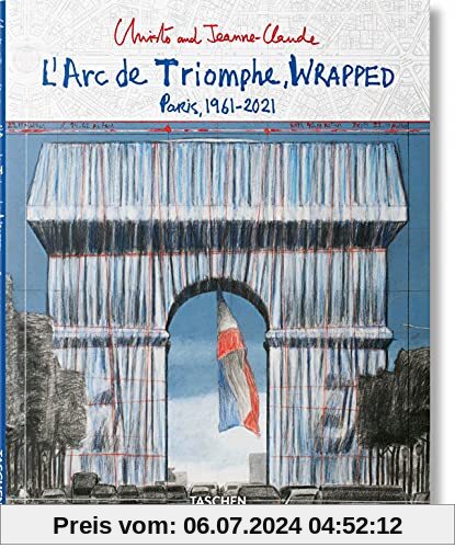 Christo and Jeanne-Claude. L'Arc de Triomphe, Wrapped (Advance Edition): L'Arc de Triomphe, Wrapped - Paris,1961-2021