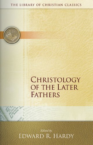 Christology of the Later Fathers, (Library of Christian Classics)