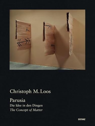 Christoph M. Loos. Parusia - Die Idee in den Dingen / The Concept of Matter von Gestalten