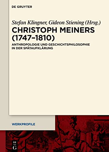 Christoph Meiners (1747–1810): Anthropologie und Geschichtsphilosophie in der Spätaufklärung (Werkprofile, 22, Band 22)
