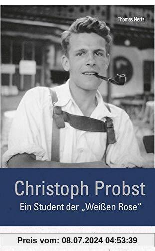 Christoph Probst: Ein Student der Weißen Rose