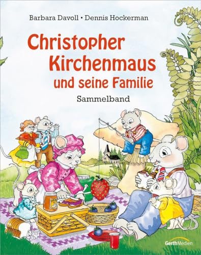 Christopher Kirchenmaus und seine Familie: Sammelband (Christopher Kirchenmaus und seine Mäuselieder) von Gerth Medien GmbH