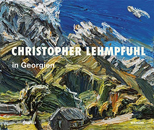 Christopher Lehmpfuhl in Georgien: Katalog zur Ausstellung in der Galerie Kornfeld Berlin 2018: In Georgia von Wienand Verlag
