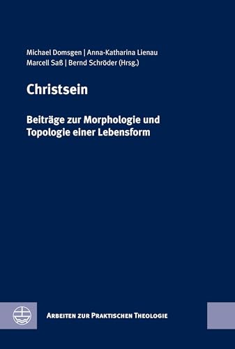 Christsein: Beiträge zur Morphologie und Topologie einer Lebensform (Arbeiten zur Praktischen Theologie (APrTh)) von Evangelische Verlagsansta