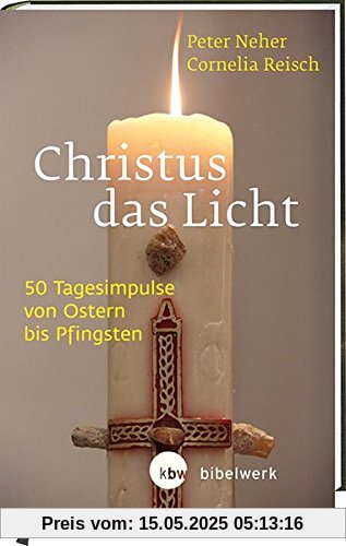 Christus das Licht: 50 Tagesimpulse von Ostern bis Pfingsten