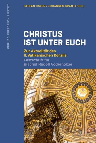 Christus ist unter euch: Zur Aktualität des II. Vatikanischen Konzils. Festschrift für Bischof Rudolf Voderholzer von Pustet, Regensburg