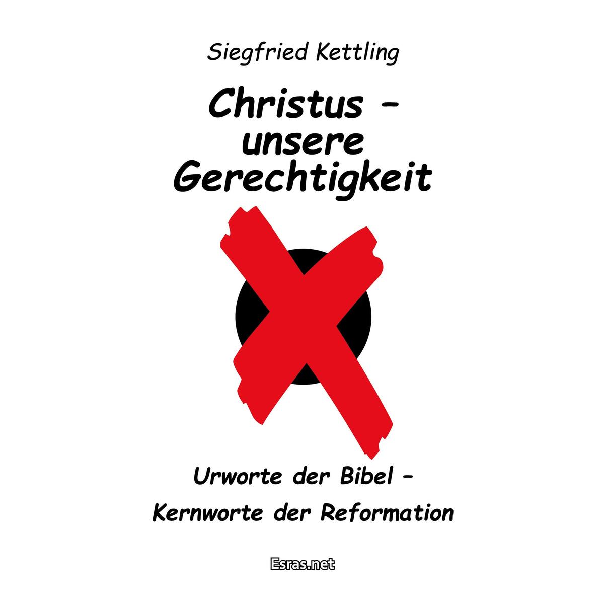 Christus - unsere Gerechtigkeit Christus - unsere Gerechtigkeit von Esras.net GmbH