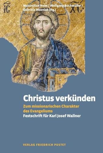 Christus verkünden: Zum missionarischen Charakter des Evangeliums von Pustet, F