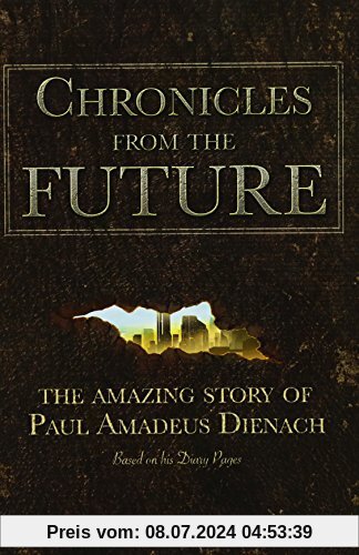 Chronicles From The Future: The amazing story of Paul Amadeus Dienach