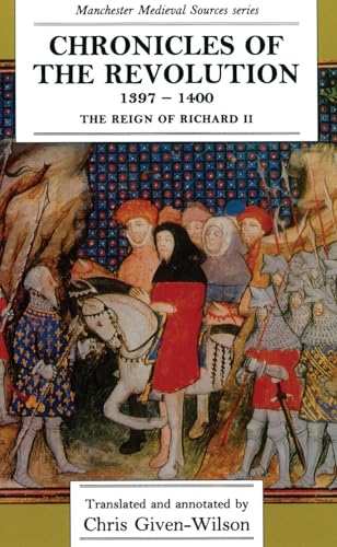 Chronicles of the Revolution, 1397-1400: The reign of Richard II (Manchester Medieval Sources Series)