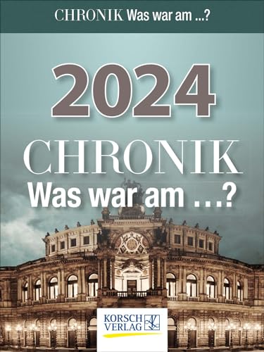 Chronik - Was war am...? 2024: Tages-Abreisskalender I Spannendes Quiz zur geschichtlichen Allgemeinbildung I Aufstellbar I 12 x 16 cm von Korsch Verlag